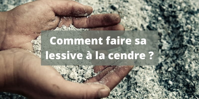 Comment faire une lessive à la cendre, gratuite et écologique ? #2